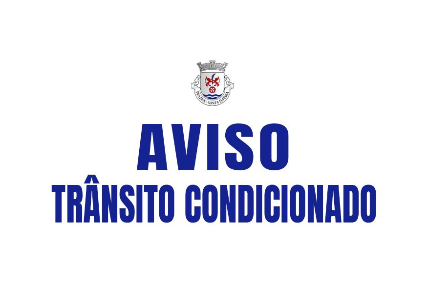 03 de Mar&ccedil;o a 31 de Mar&ccedil;o - Tr&acirc;nsito em v&aacute;rios arruamentos, Freguesia de St&ordf; Euf&eacute;mia 